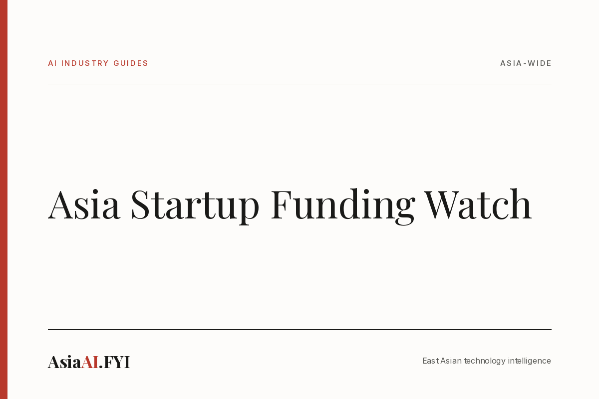 Asia Startup Funding Watch, an AsiaAI.FYI industry guide